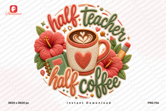 Floral Half Teacher Half Coffee PNG: A Strategic Asset for Educator Branding